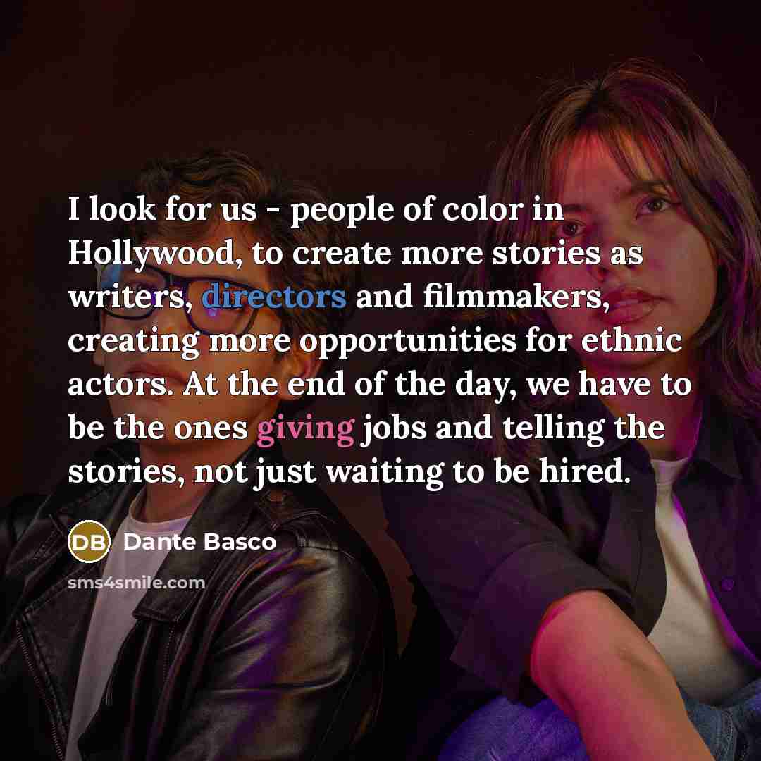 “I look for us - people of color in Hollywood,…” quote by Dante Basco