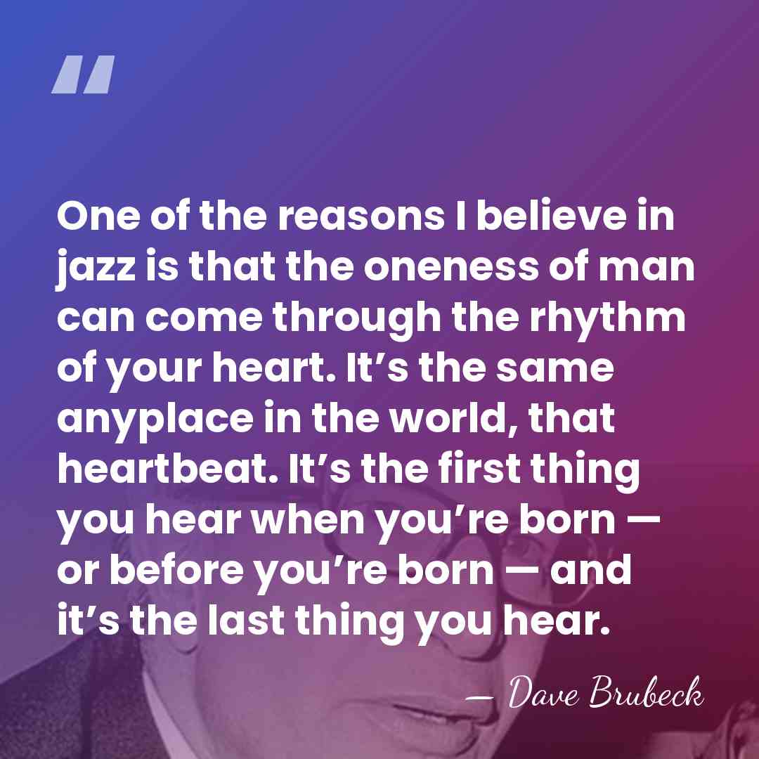 One of the reasons I believe in jazz is that the oneness&hellip; - Dave Brubeck