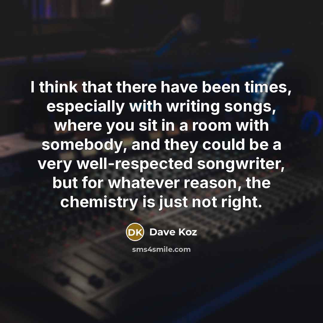 “I think that there have been times, especially with writing…” quote by Dave Koz
