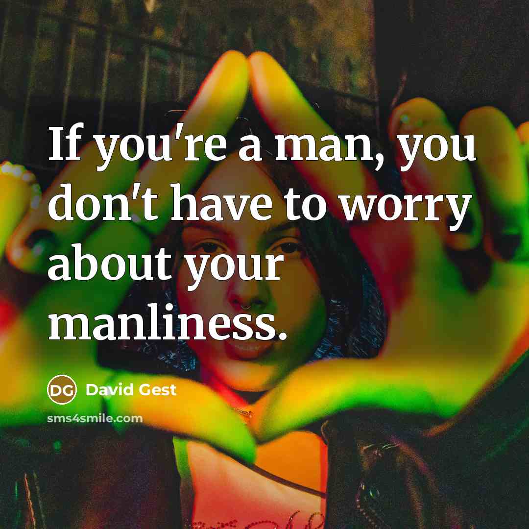 “If you're a man, you don't have to worry about…” quote by David Gest