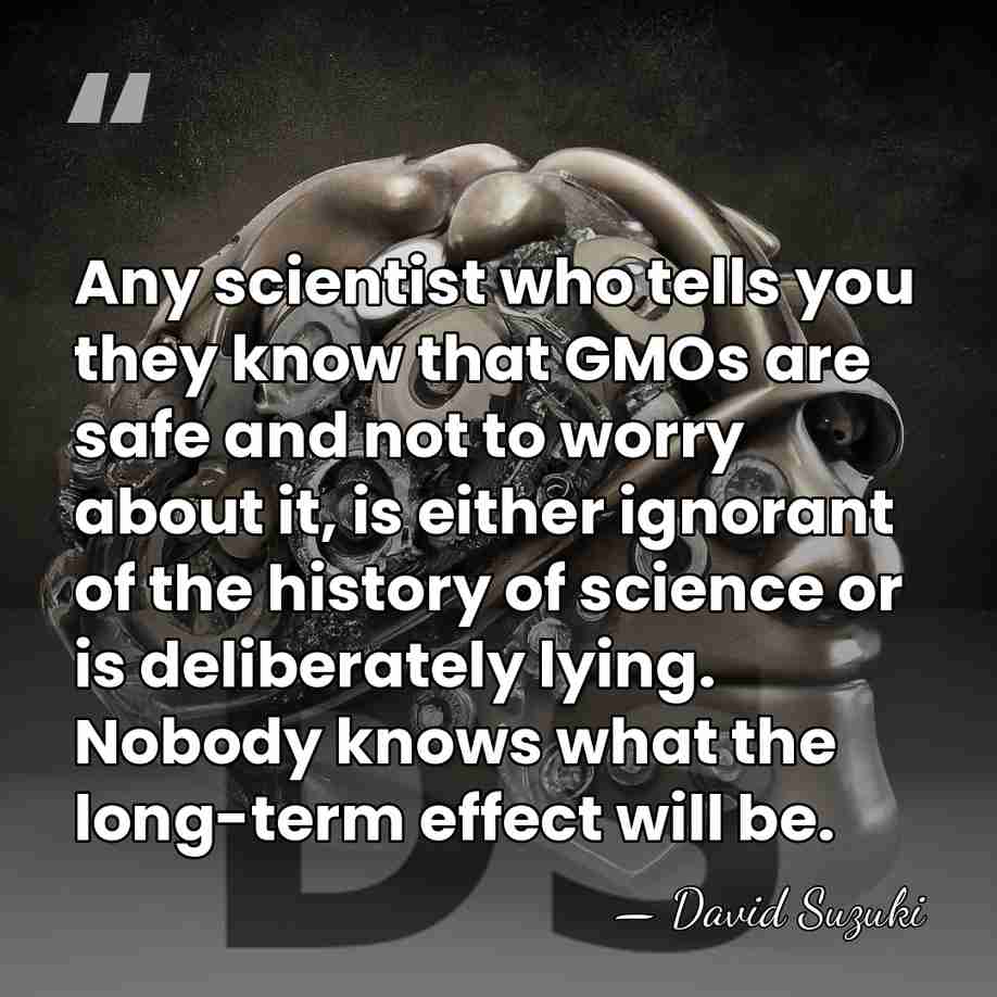 Any scientist who tells you they know that GMOs are safe and&hellip; - David Suzuki