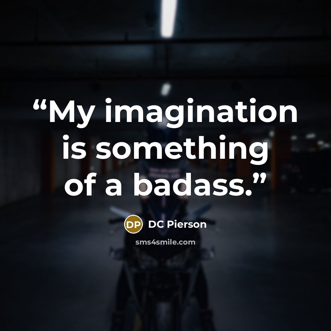 “My imagination is something of a badass.” quote by DC Pierson