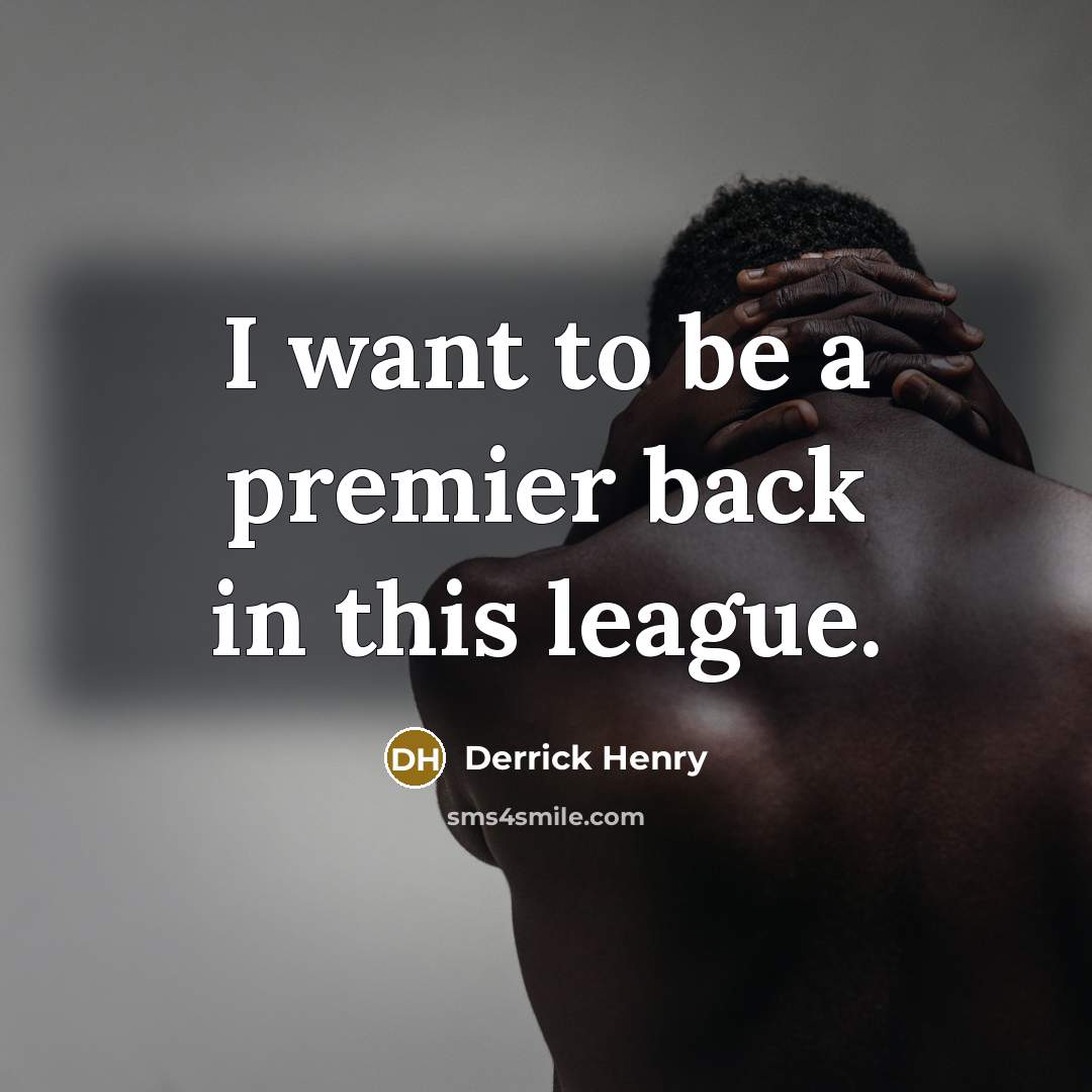 “I want to be a premier back in this league.…” quote by Derrick Henry