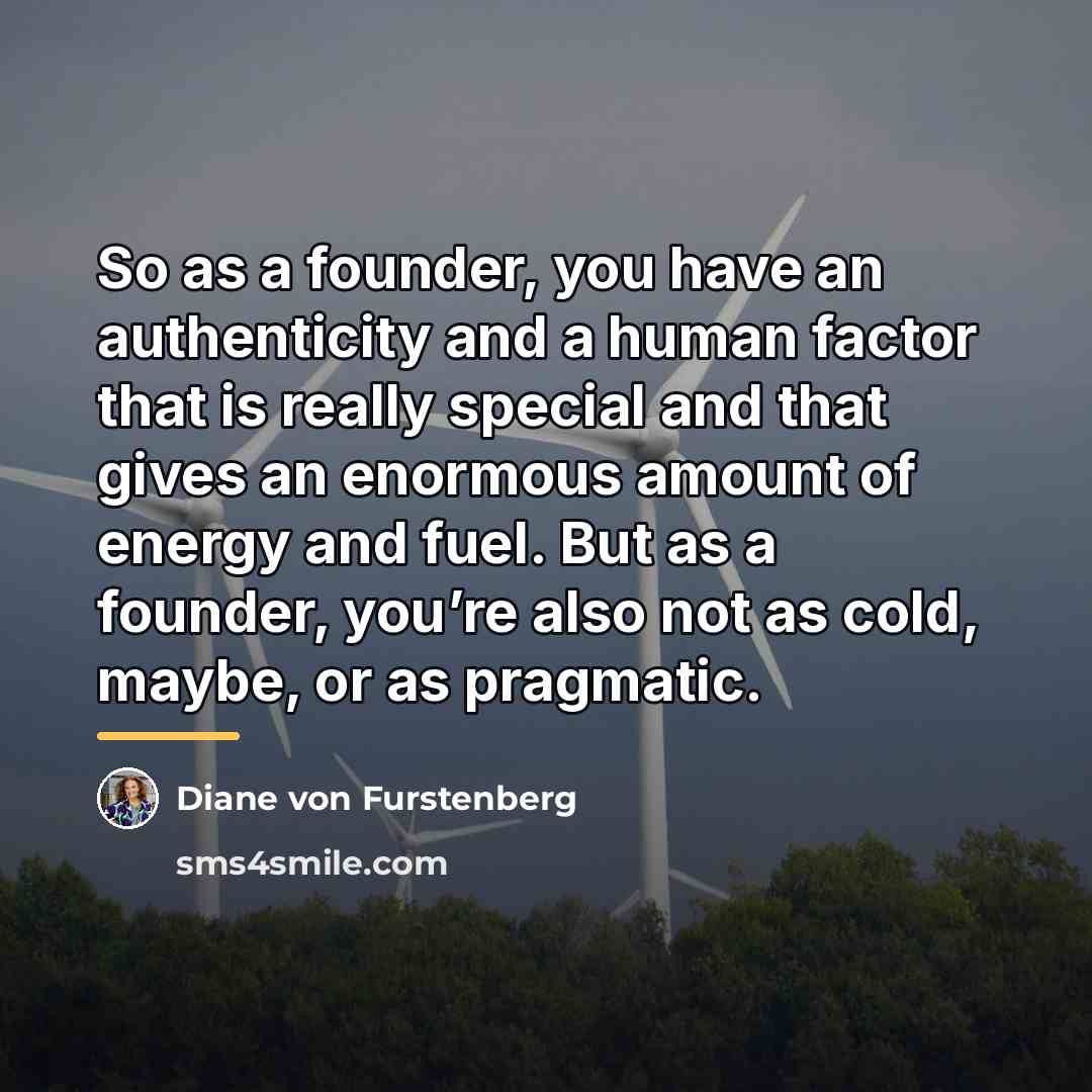 “So as a founder, you have an authenticity and a…” quote by Diane von Furstenberg
