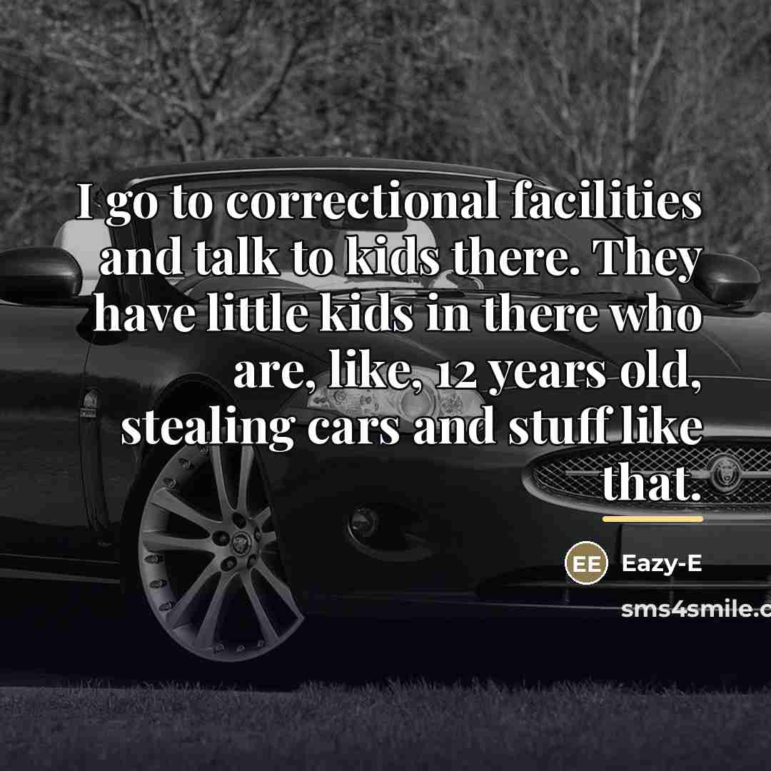 “I go to correctional facilities and talk to kids there.…” quote by Eazy-E