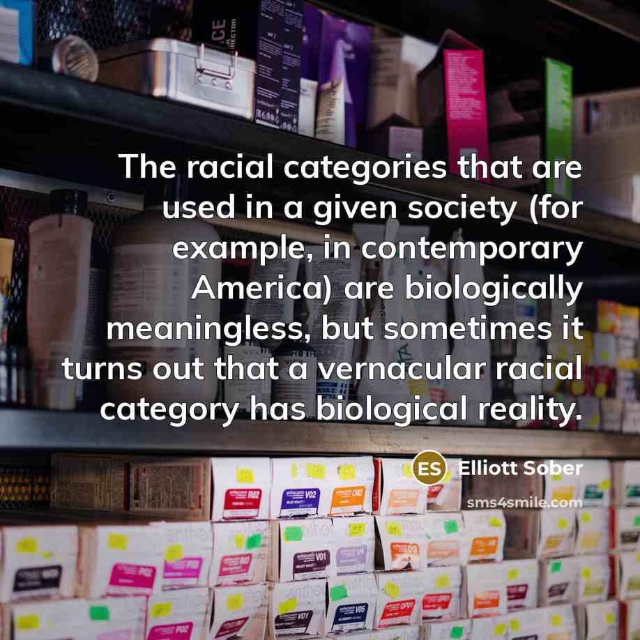 “The racial categories that are used in a given society…” quote by Elliott Sober