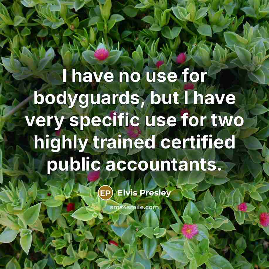 “I have no use for bodyguards, but I have very…” quote by Elvis Presley
