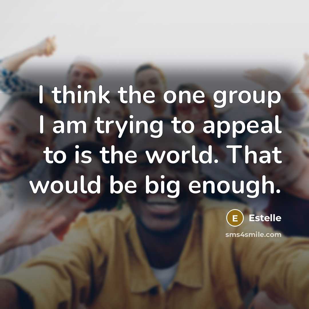 “I think the one group I am trying to appeal…” quote by Estelle
