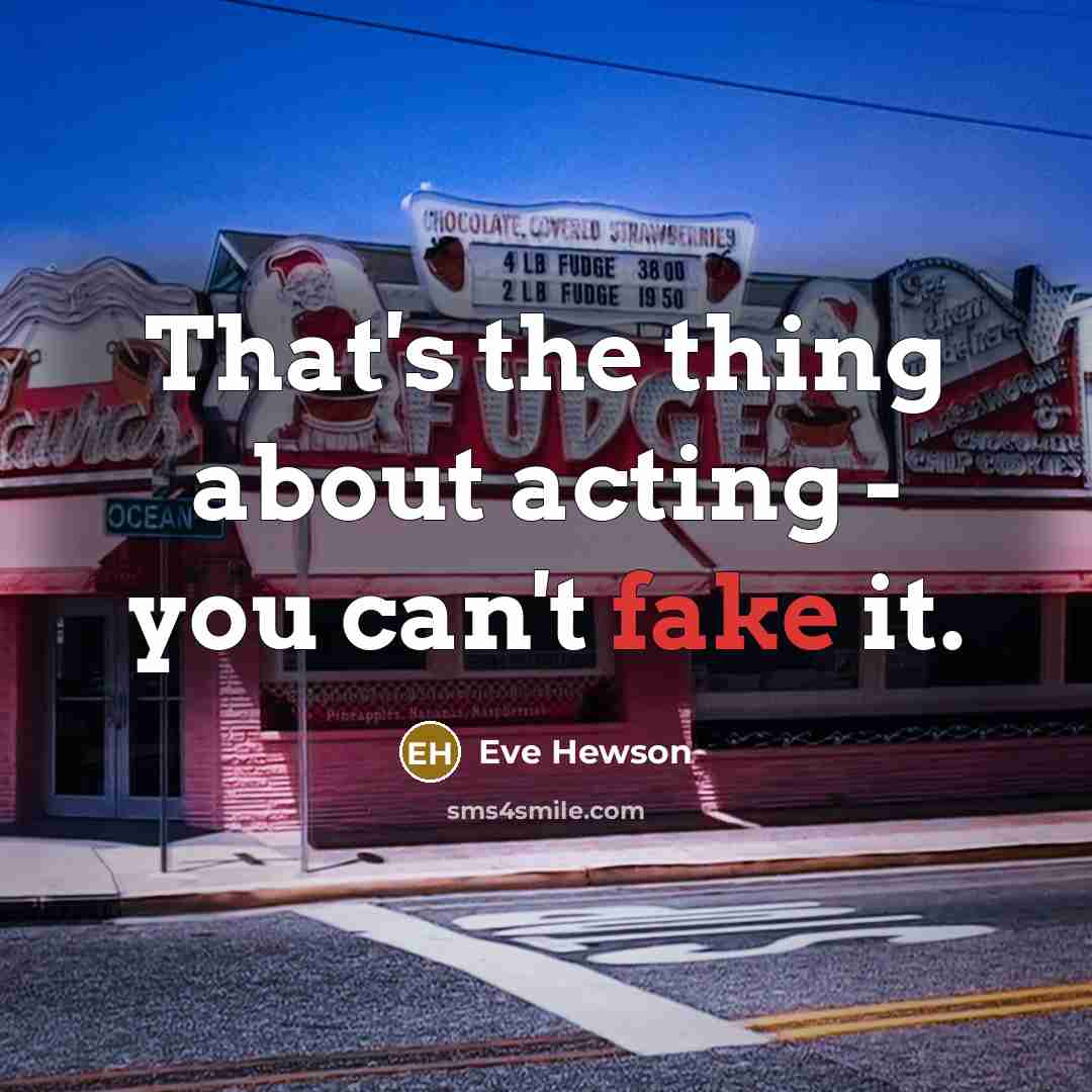 “That's the thing about acting - you can't fake it.…” quote by Eve Hewson