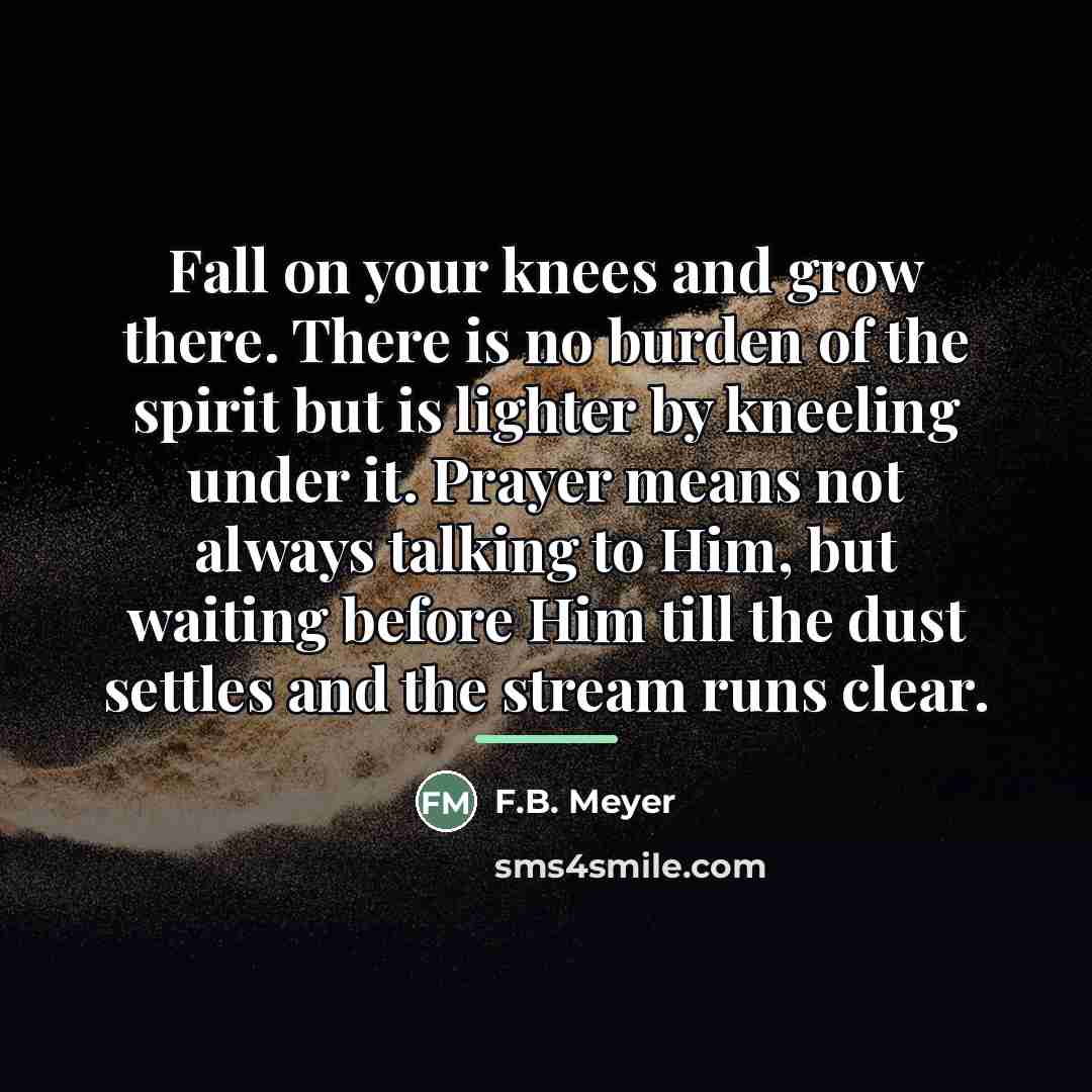 “Fall on your knees and grow there. There is no…” quote by F.B. Meyer