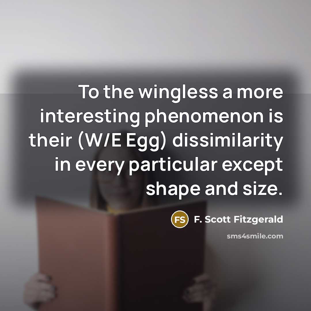 “To the wingless a more interesting phenomenon is their (W/E…” quote by F. Scott Fitzgerald