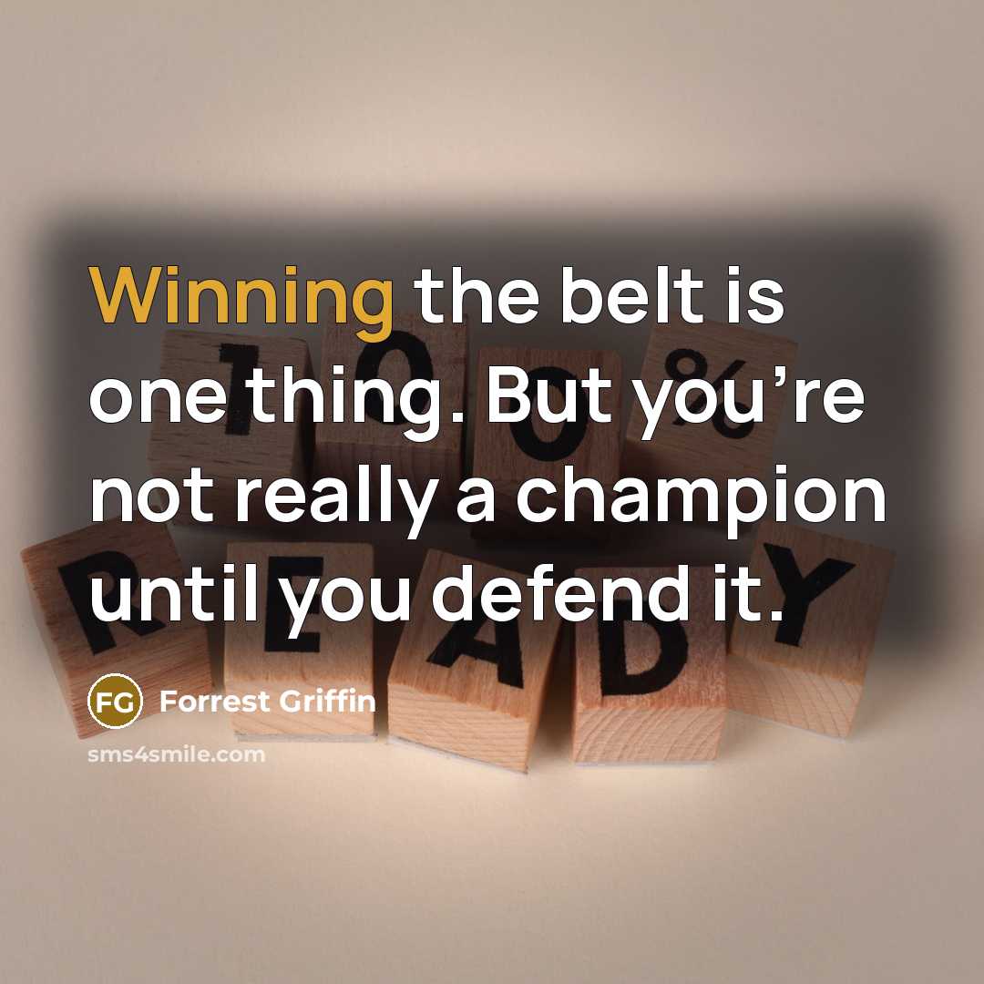 “Winning the belt is one thing. But you're not really…” quote by Forrest Griffin
