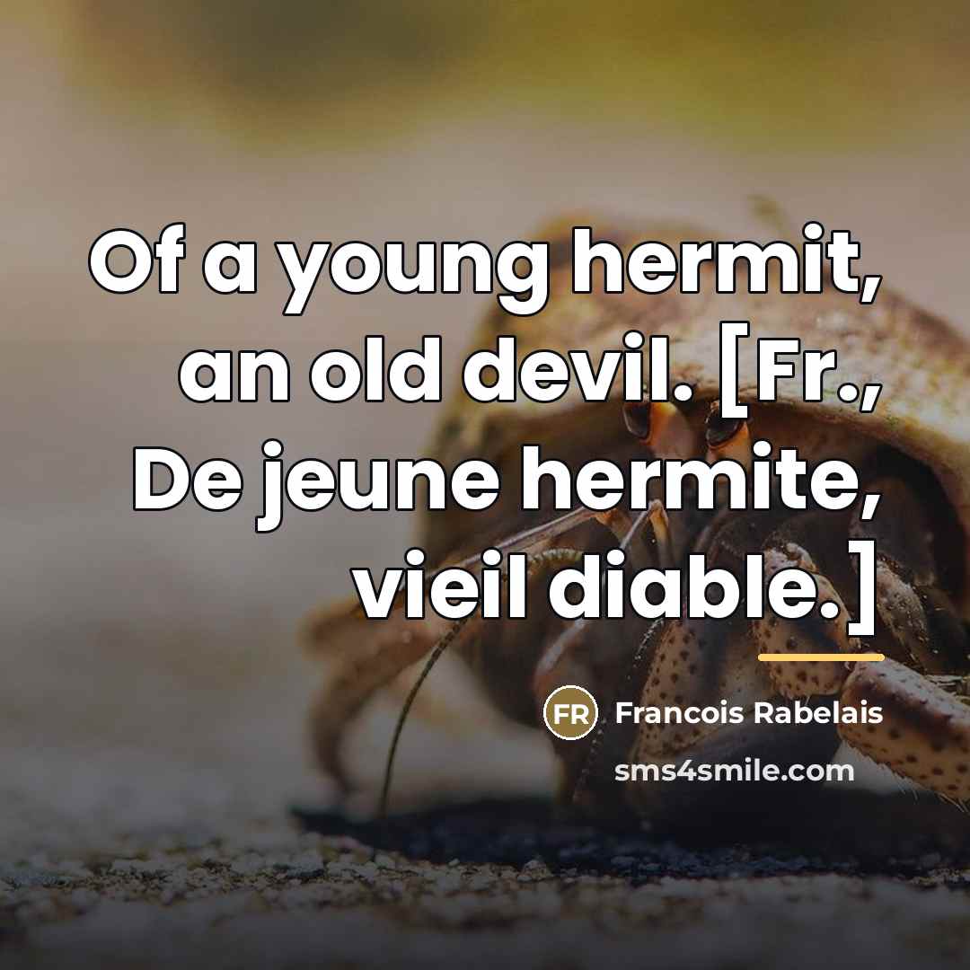 “Of a young hermit, an old devil. [Fr., De jeune…” quote by Francois Rabelais