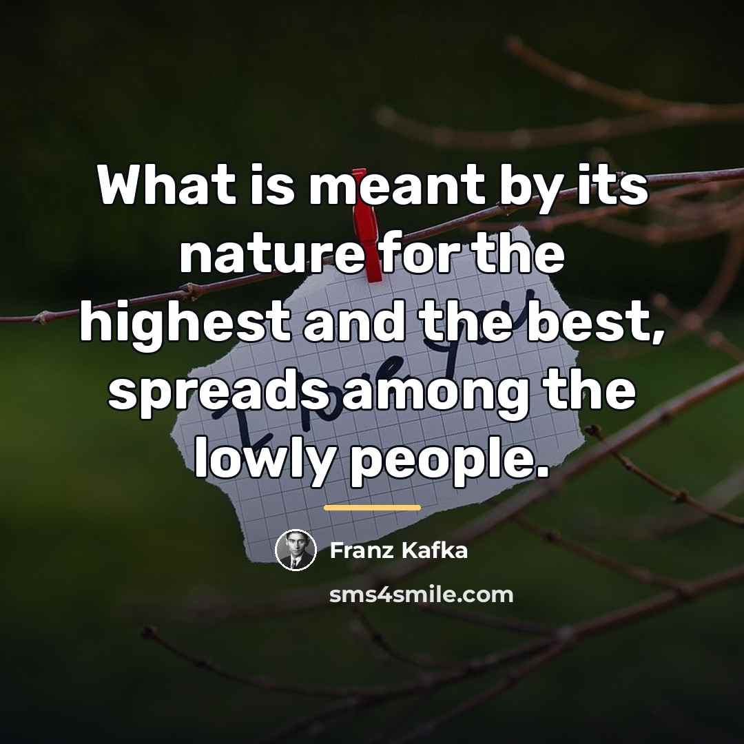 “What is meant by its nature for the highest and…” quote by Franz Kafka