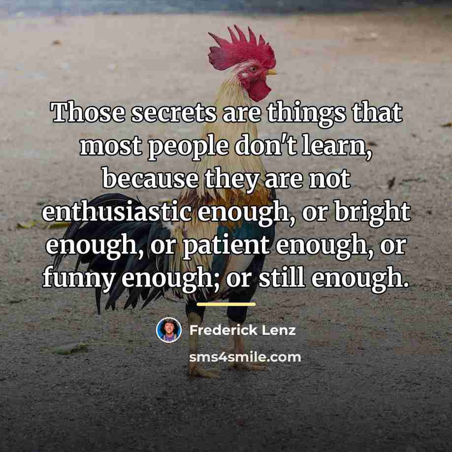 “Those secrets are things that most people don't learn, because…” quote by Frederick Lenz