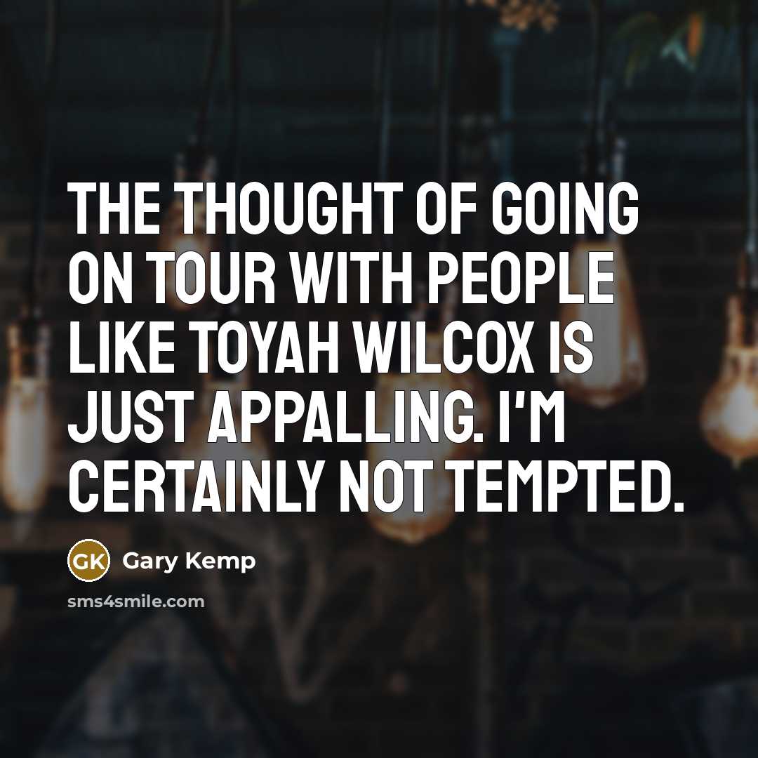 “The thought of going on tour with people like Toyah…” quote by Gary Kemp
