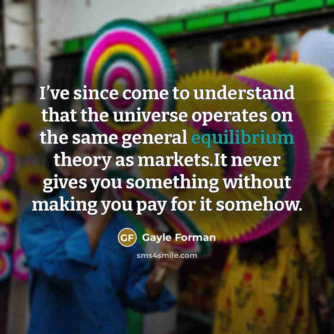 “I’ve since come to understand that the universe operates on…” quote by Gayle Forman