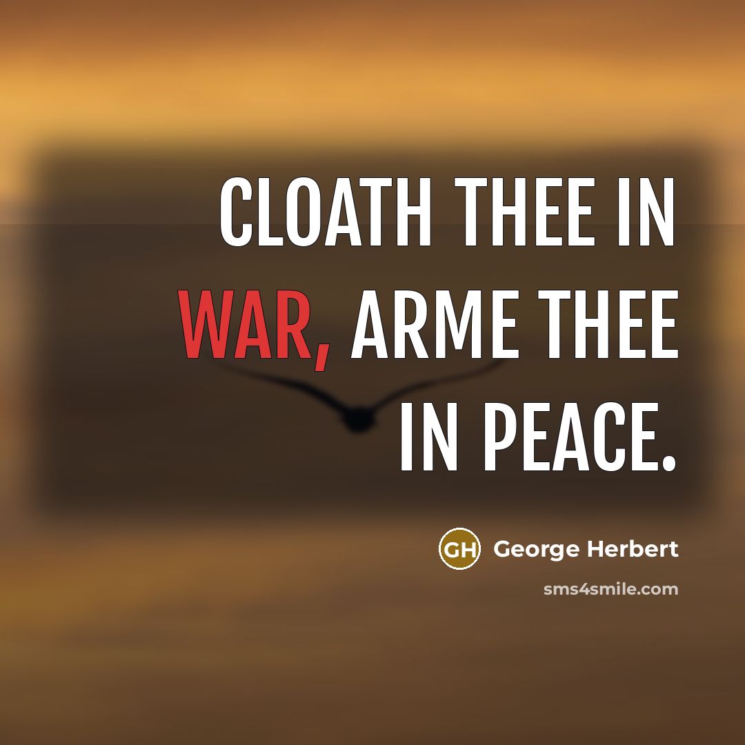 “Cloath thee in war, arme thee in peace.…” quote by George Herbert