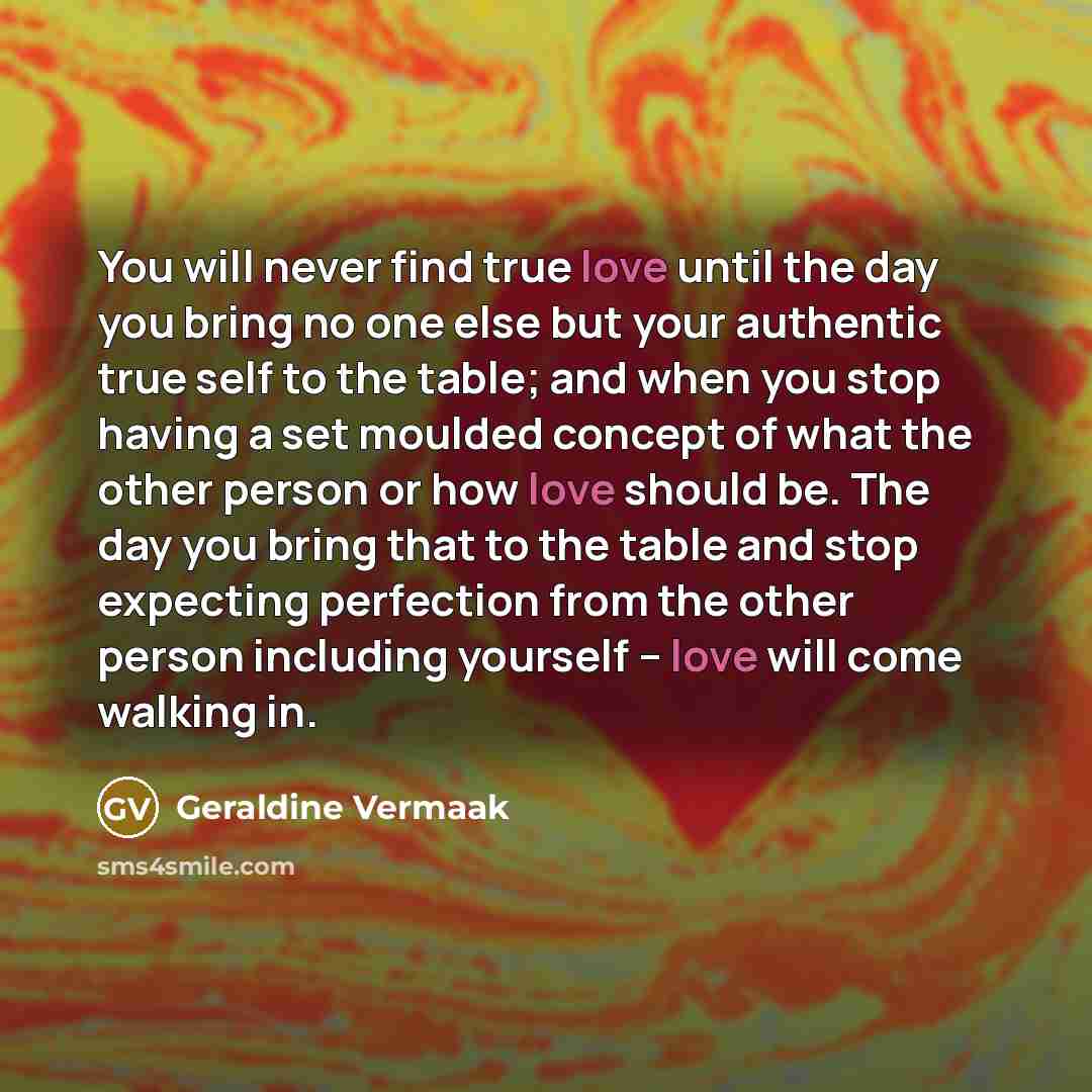 “You will never find true love until the day you…” quote by Geraldine Vermaak