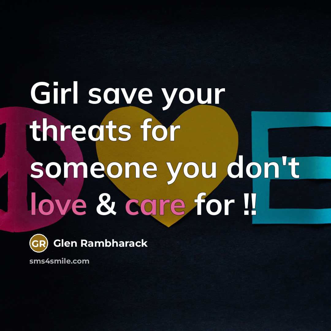 “Girl save your threats for someone you don't love &…” quote by Glen Rambharack