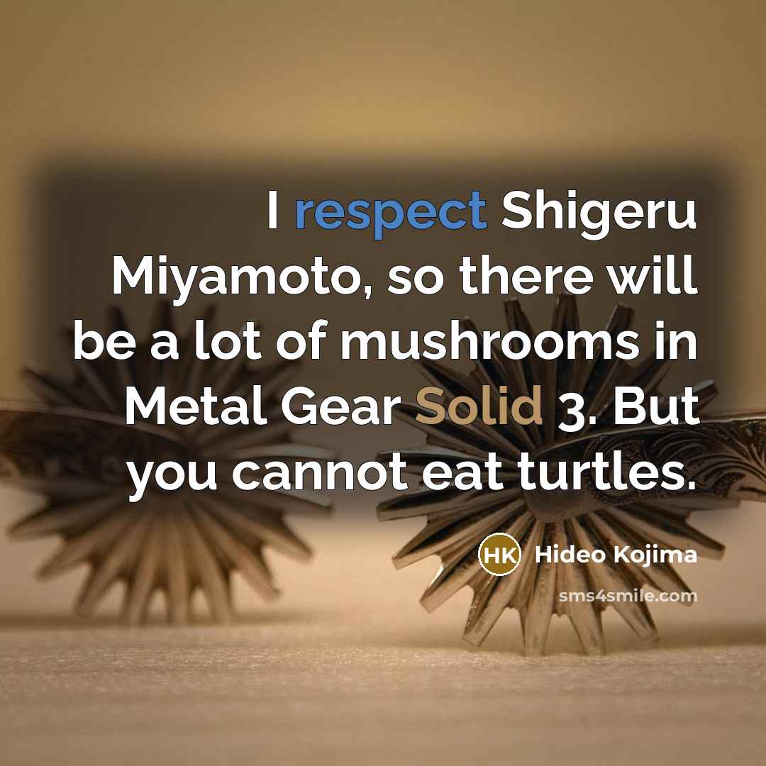 “I respect Shigeru Miyamoto, so there will be a lot…” quote by Hideo Kojima