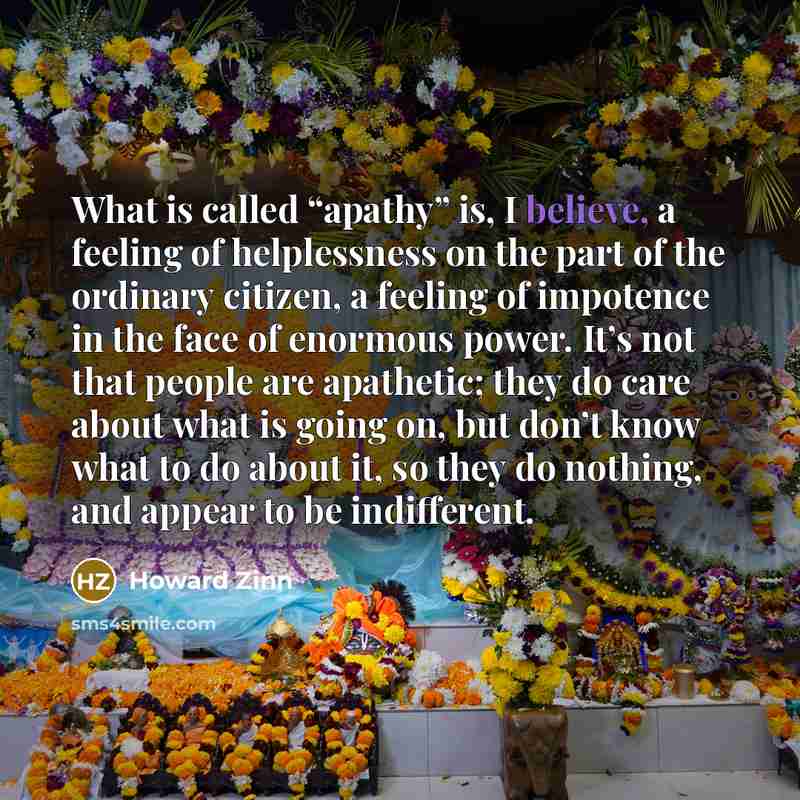 “What is called “apathy” is, I believe, a feeling of…” quote by Howard Zinn