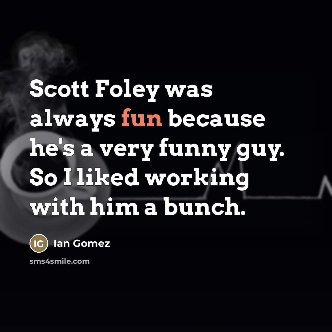 “Scott Foley was always fun because he's a very funny…” quote by Ian Gomez