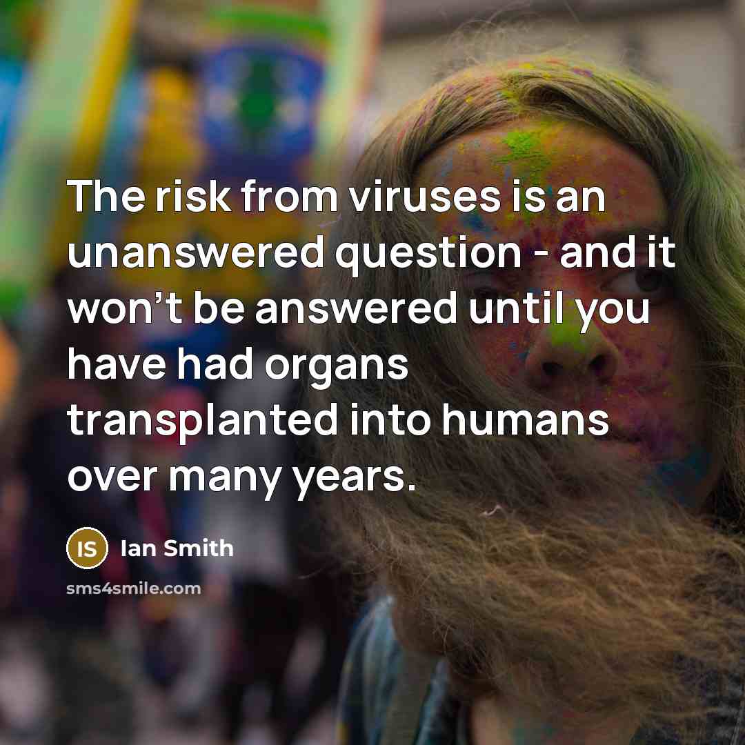 “The risk from viruses is an unanswered question - and…” quote by Ian Smith