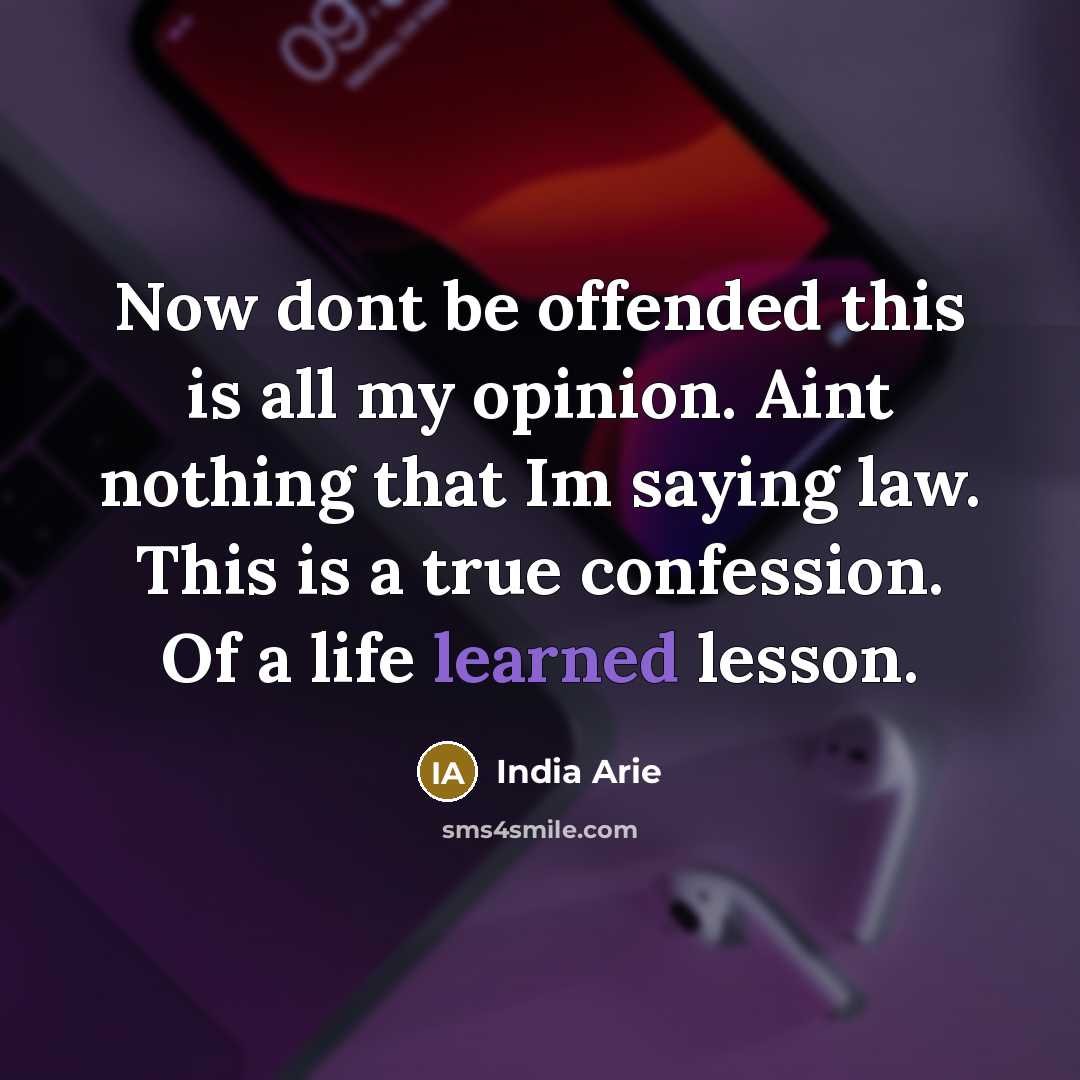 “Now dont be offended this is all my opinion. Aint…” quote by India Arie