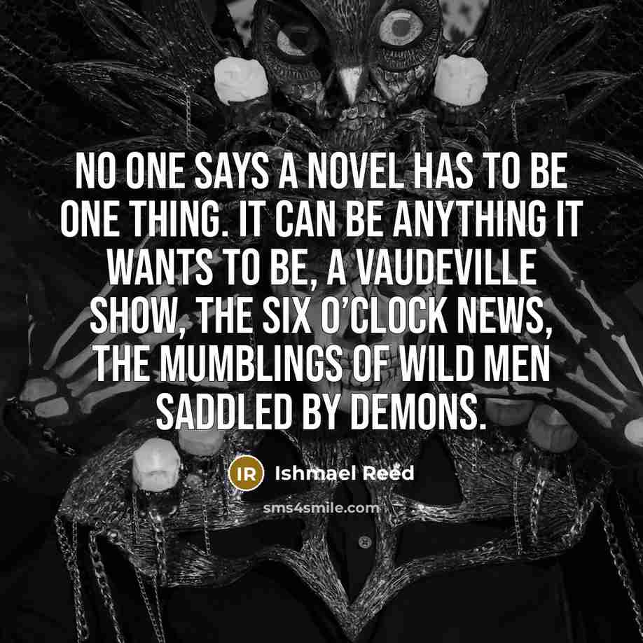 “No one says a novel has to be one thing.…” quote by Ishmael Reed