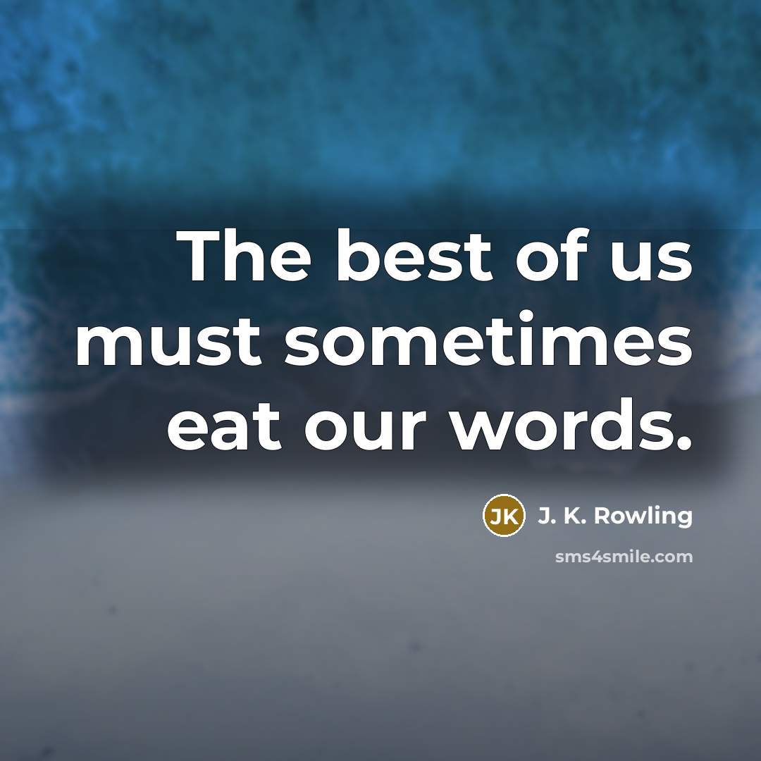 “The best of us must sometimes eat our words.…” quote by J. K. Rowling
