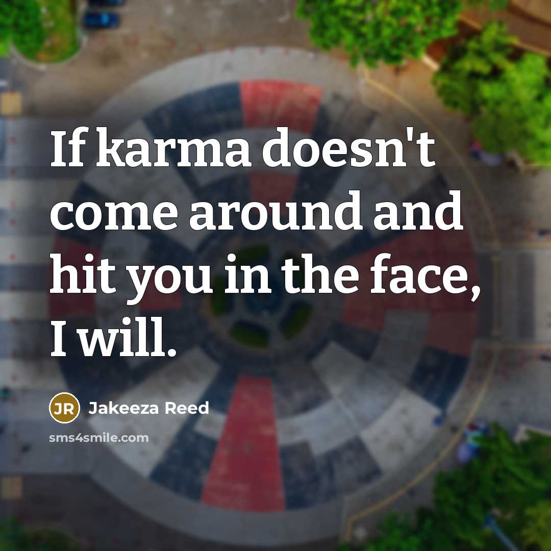 “If karma doesn't come around and hit you in the…” quote by Jakeeza Reed