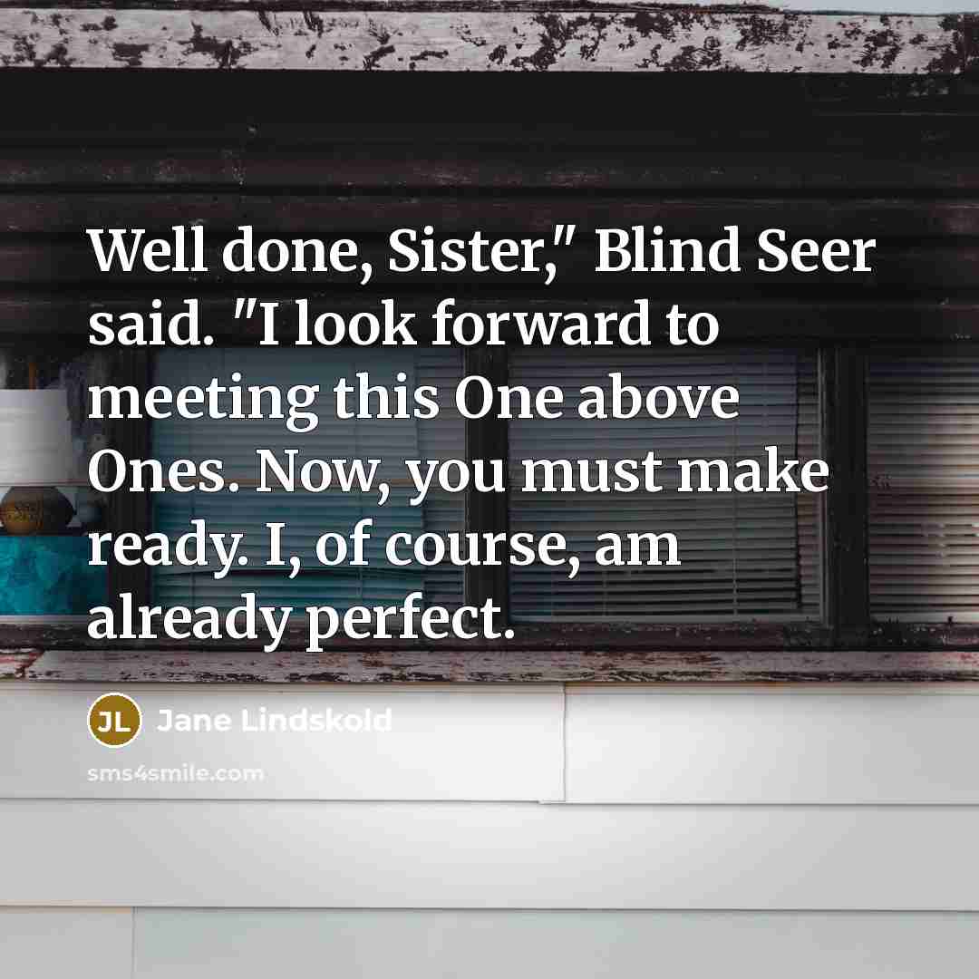 “Well done, Sister," Blind Seer said. "I look forward to…” quote by Jane Lindskold