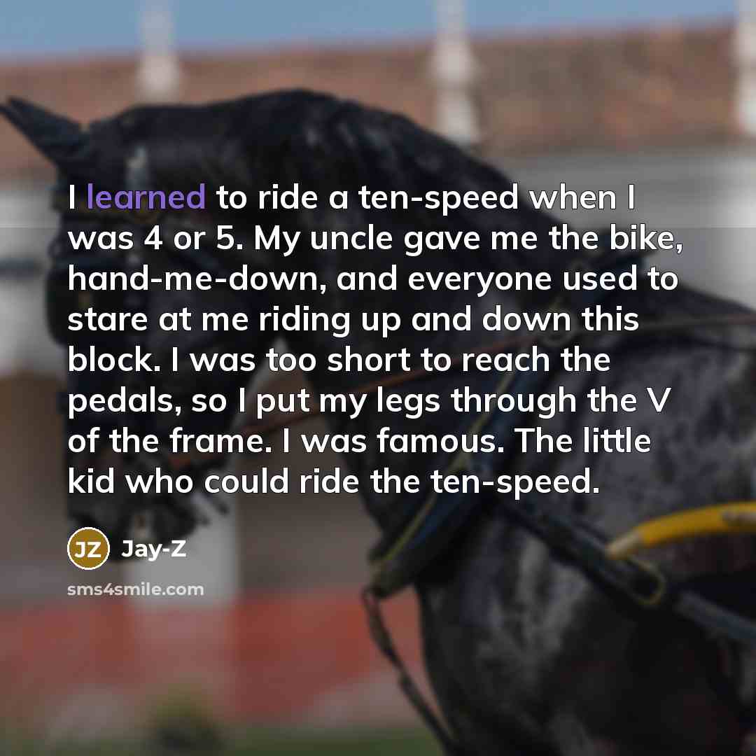 “I learned to ride a ten-speed when I was 4…” quote by Jay-Z