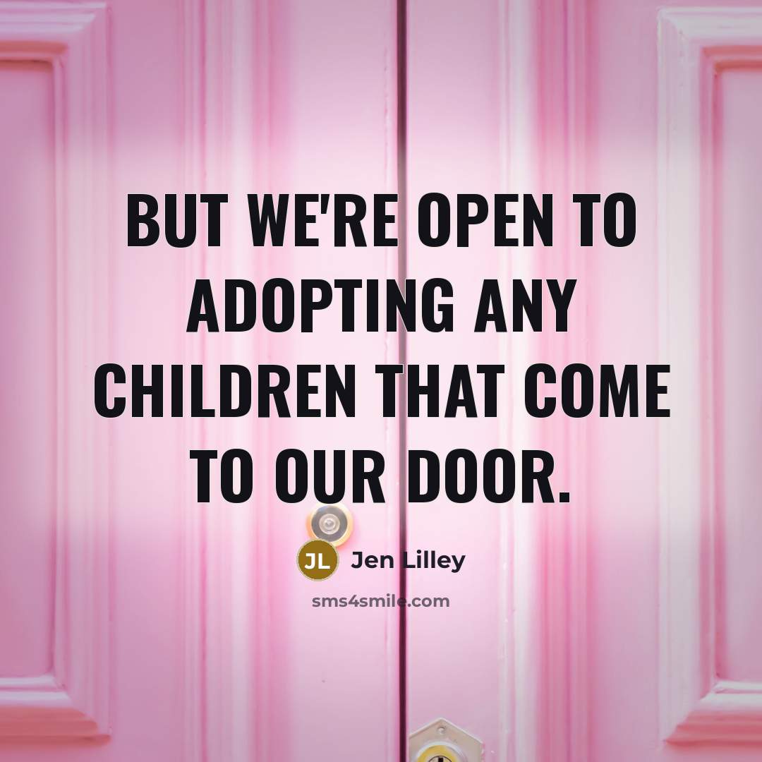 “But we're open to adopting any children that come to…” quote by Jen Lilley