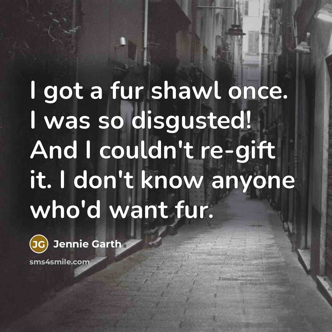 “I got a fur shawl once. I was so disgusted!…” quote by Jennie Garth