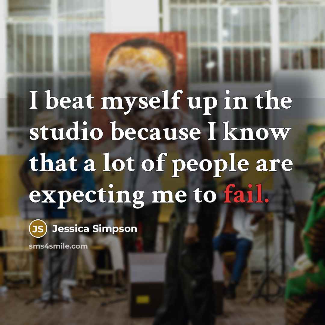 “I beat myself up in the studio because I know…” quote by Jessica Simpson