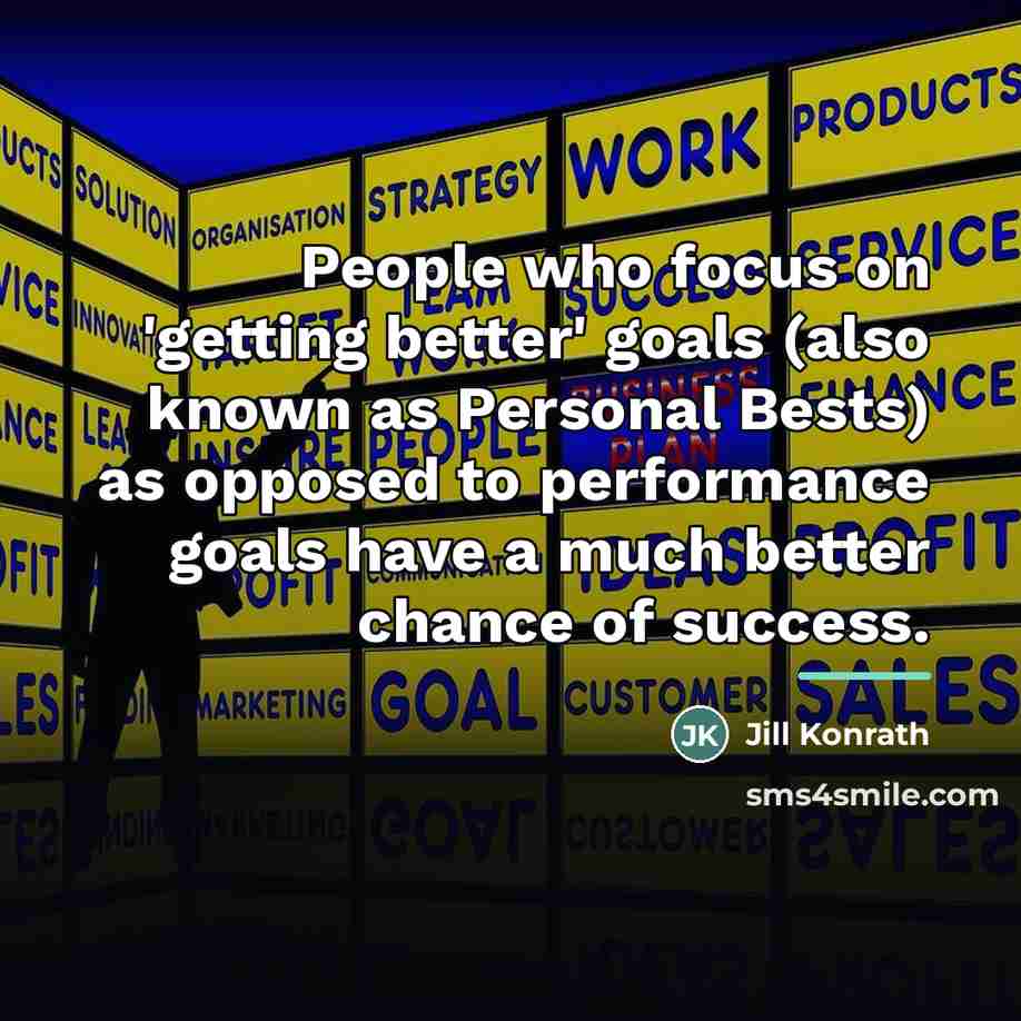 “People who focus on 'getting better' goals (also known as…” quote by Jill Konrath
