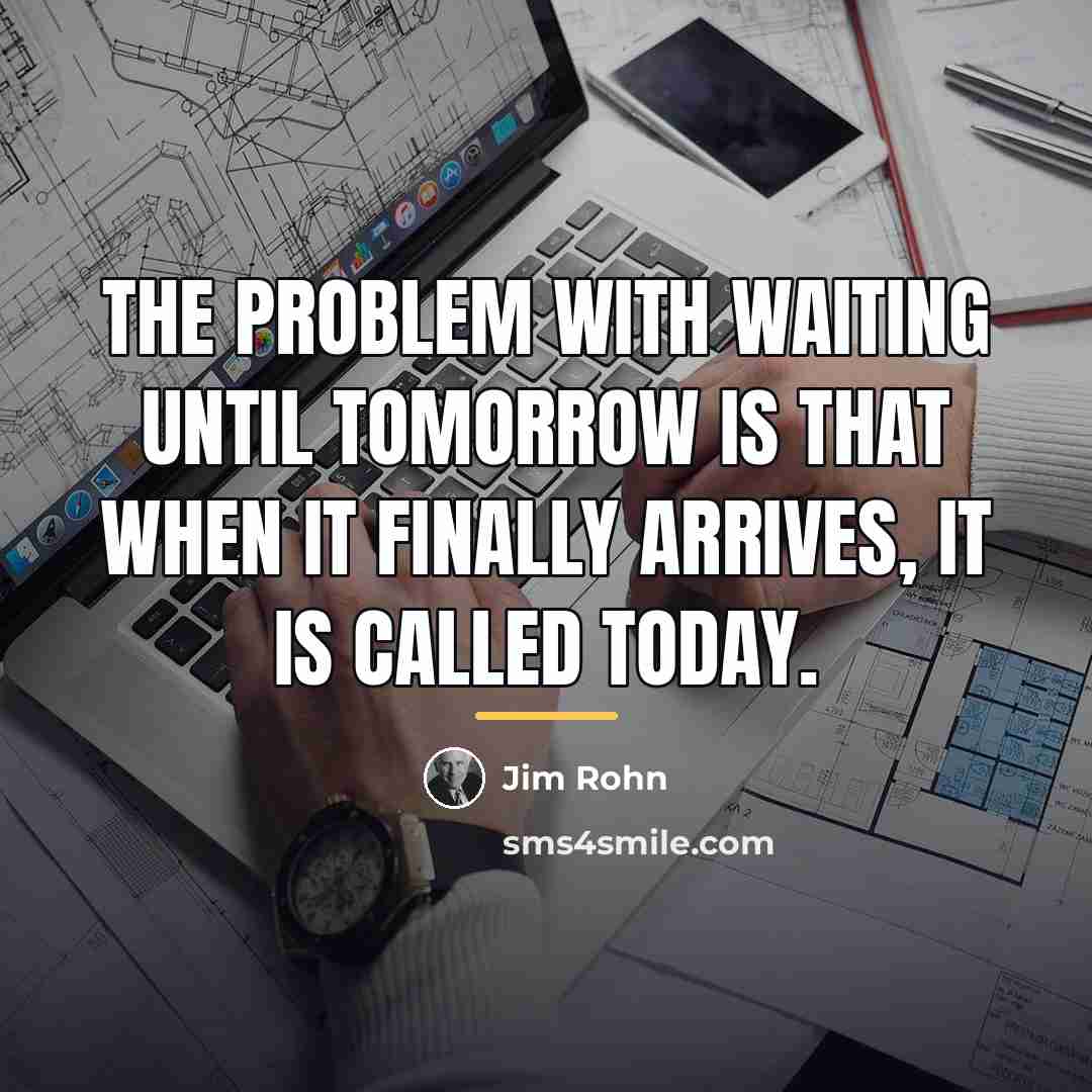 “The problem with waiting until tomorrow is that when it…” quote by Jim Rohn