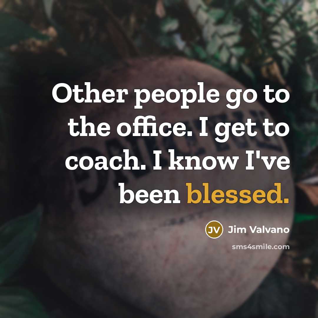 “Other people go to the office. I get to coach.…” quote by Jim Valvano