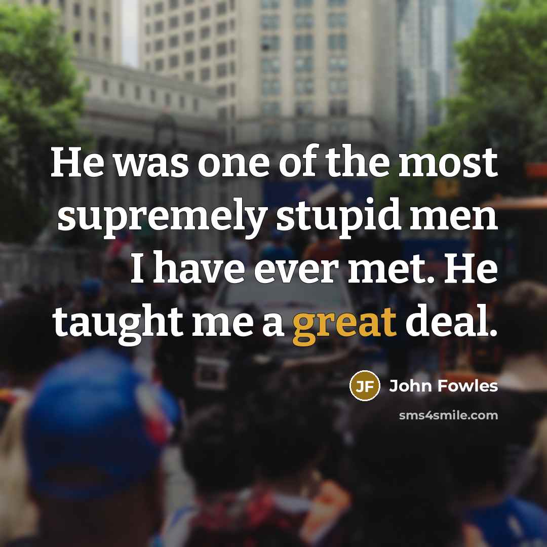 “He was one of the most supremely stupid men I…” quote by John Fowles