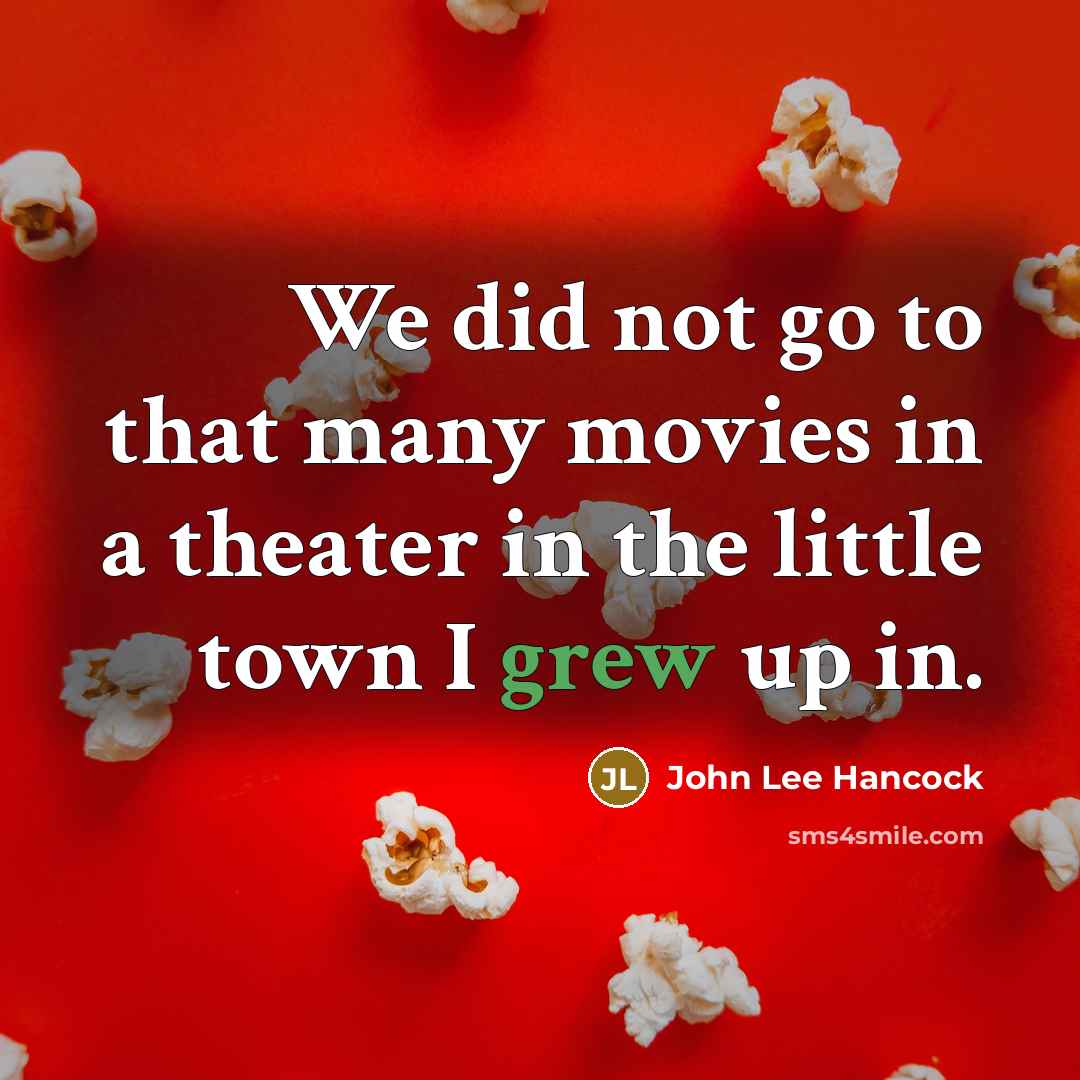 “We did not go to that many movies in a…” quote by John Lee Hancock