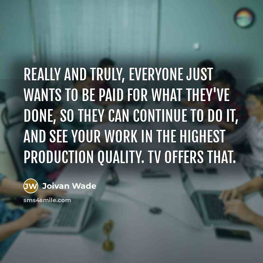 “Really and truly, everyone just wants to be paid for…” quote by Joivan Wade