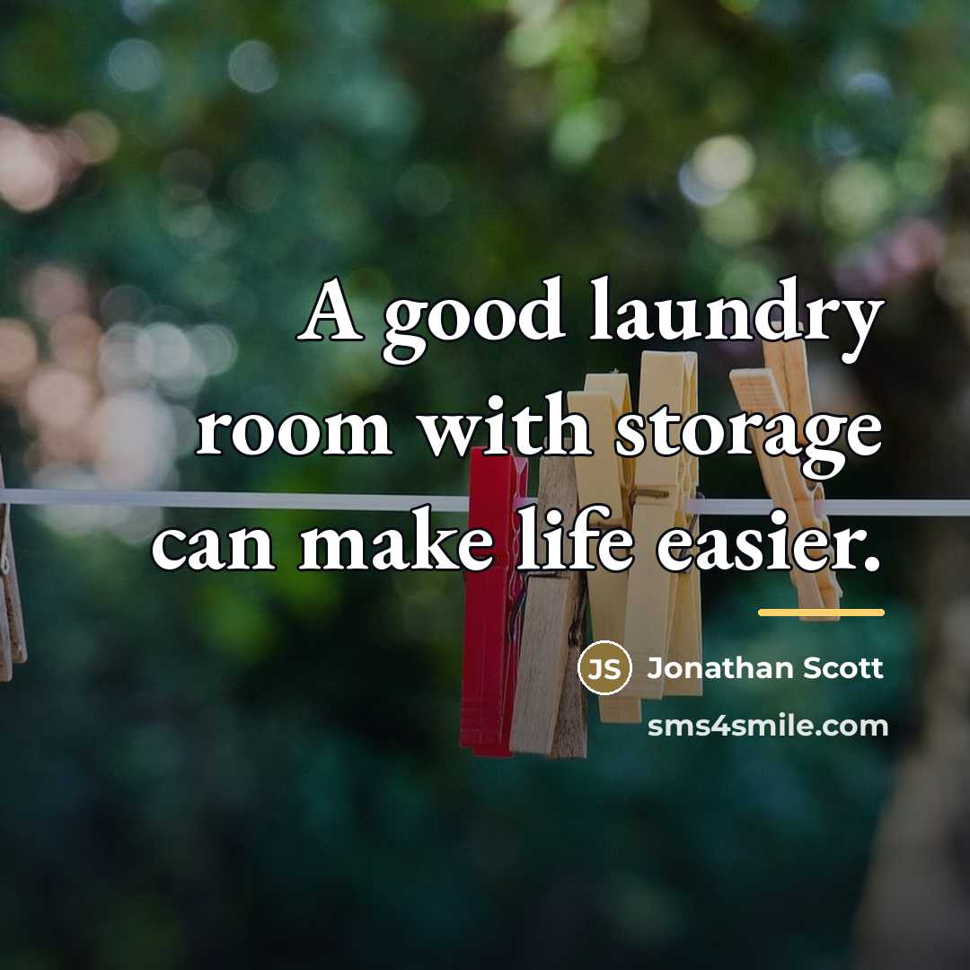 “A good laundry room with storage can make life easier.…” quote by Jonathan Scott