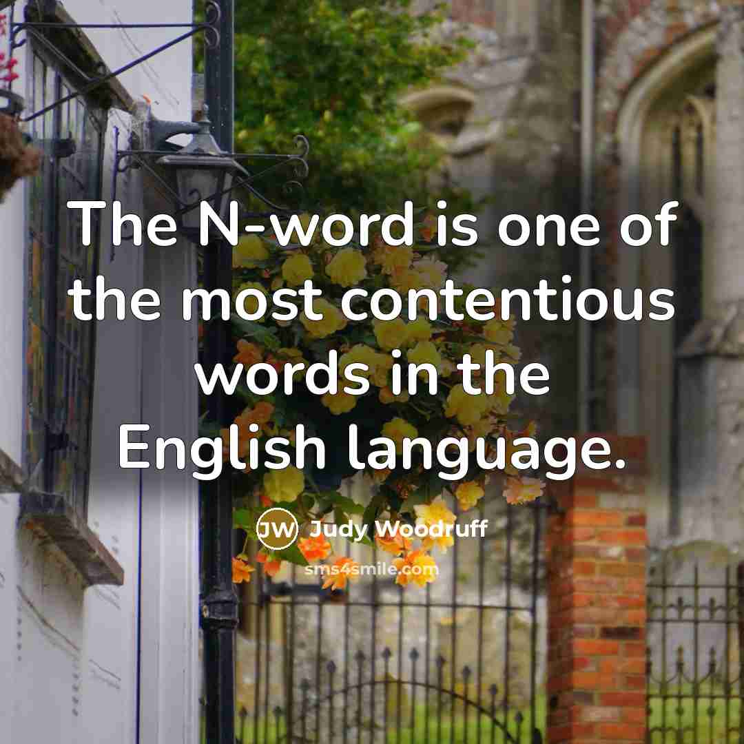 “The N-word is one of the most contentious words in…” quote by Judy Woodruff