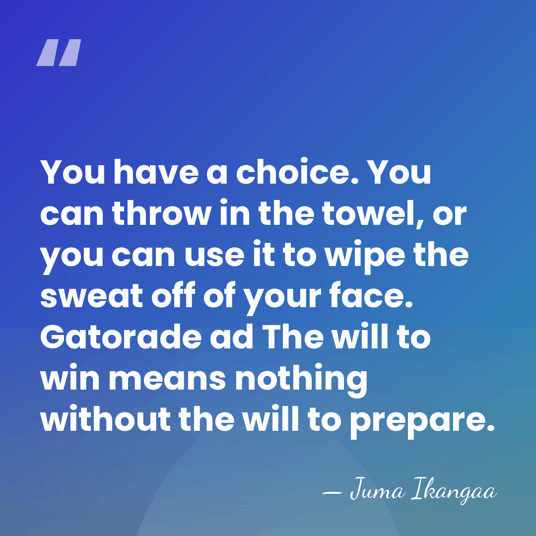 You have a choice. You can throw in the towel, or you&hellip; - Juma Ikangaa