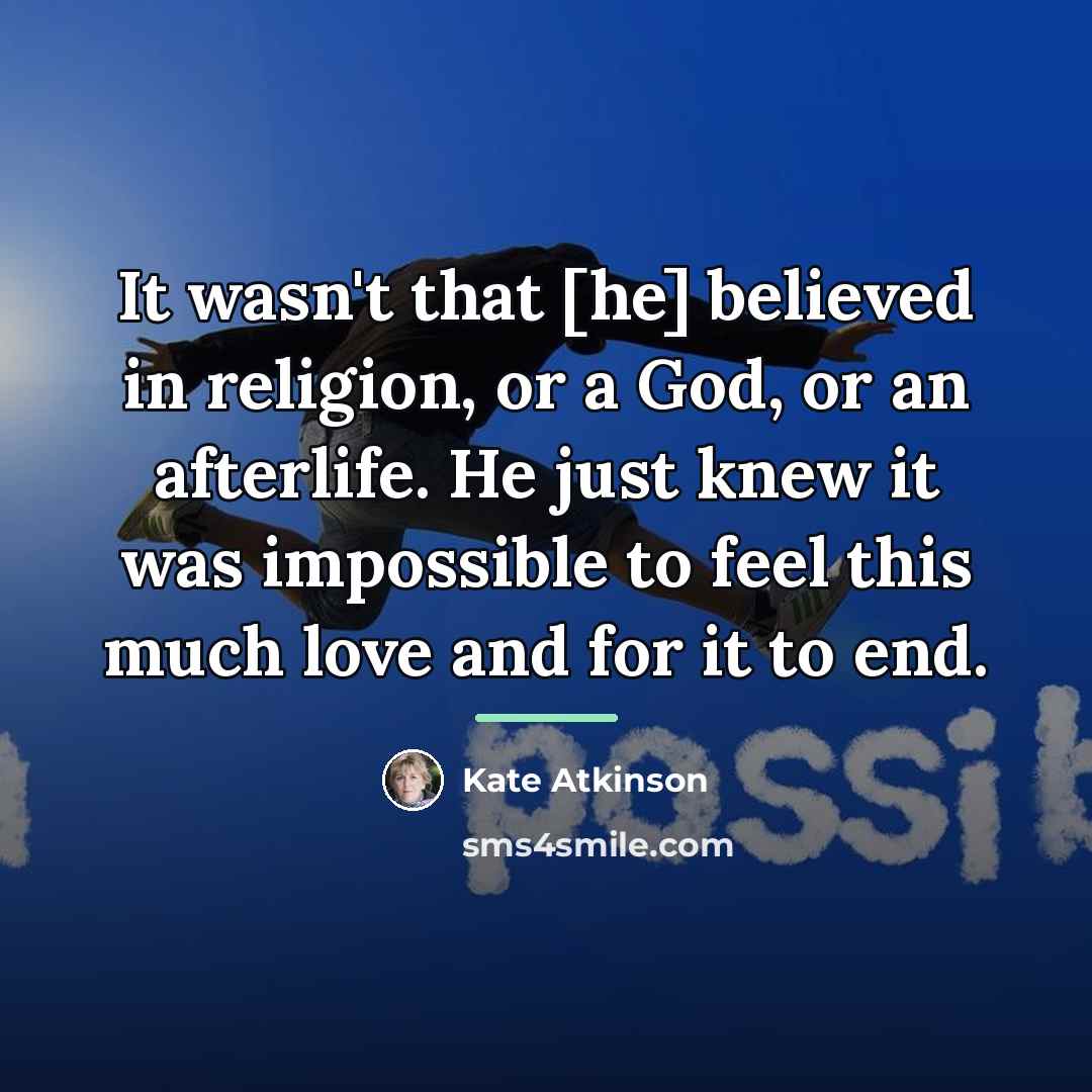 “It wasn't that [he] believed in religion, or a God,…” quote by Kate Atkinson