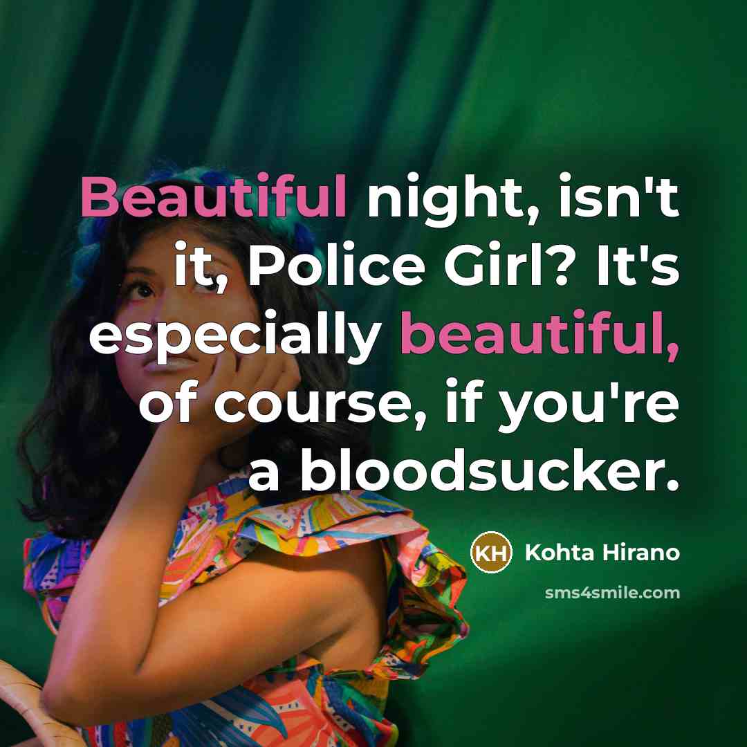 “Beautiful night, isn't it, Police Girl? It's especially beautiful, of…” quote by Kohta Hirano