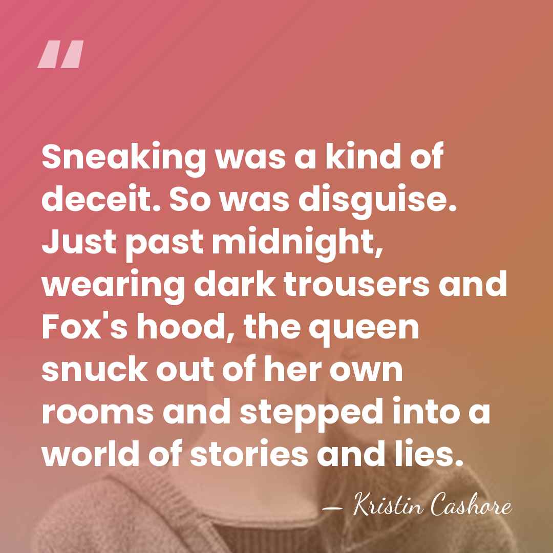 Sneaking was a kind of deceit. So was disguise. Just past midnight,&hellip; - Kristin Cashore