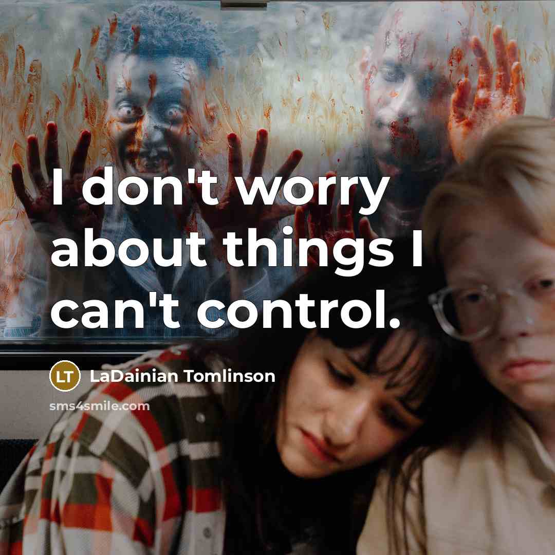 “I don't worry about things I can't control.…” quote by LaDainian Tomlinson